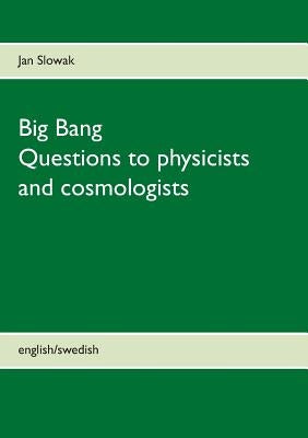 Big Bang - Questions to physicists and cosmologists by Slowak, Jan