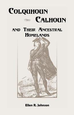 Colquhoun/Calhoun and Their Ancestral Homelands by Johnson, Ellen R.