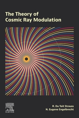 The Theory of Cosmic Ray Modulation by Strauss, R. Du Toit