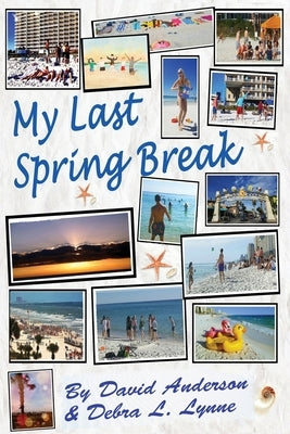 My Last Spring Break: Dawn of a New Earth by Anderson, David