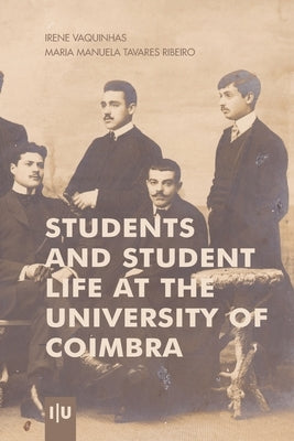 Students and student life at the University of Coimbra by Tavares Ribeiro, Maria Manuela