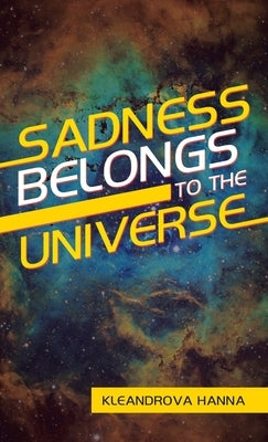 Sadness Belongs to the Universe by Hanna, Kleandrova