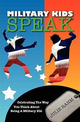 Military Kids Speak: Celebrating the Way you Think about Being a Military Kid by Rahm, Julie