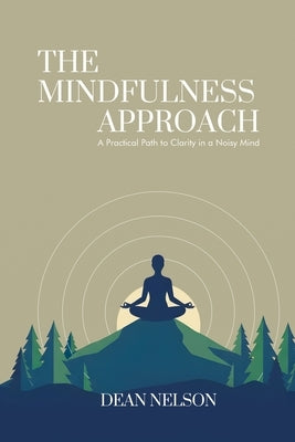 The Mindfulness Approach by Nelson, Dean