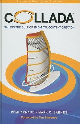 COLLADA: Sailing the Gulf of 3D Digital Content Creation by Arnaud, Remi