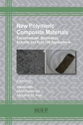 New Polymeric Composite Materials: Environmental, Biomedical, Actuator and Fuel Cell Applications by Inamuddin