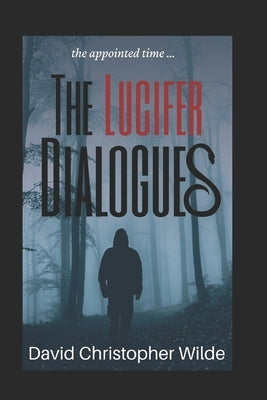 The Lucifer Dialogues by Wilde, David Christopher