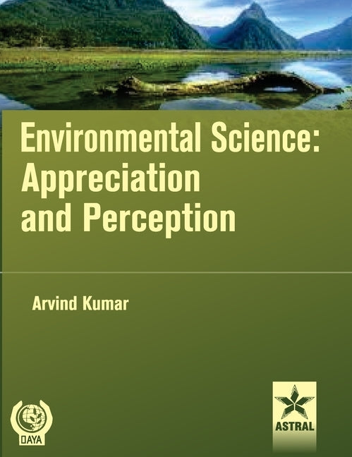 Environmental Science: Appreciation and Perception by Kumar, Arvind