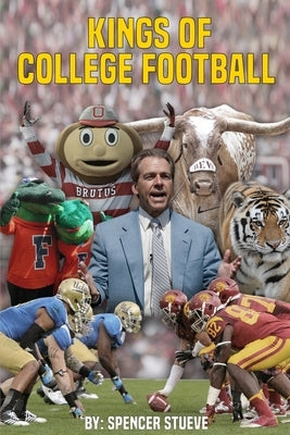 Kings of College Football by Stueve, Spencer
