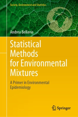 Statistical Methods for Environmental Mixtures: A Primer in Environmental Epidemiology by Bellavia, Andrea