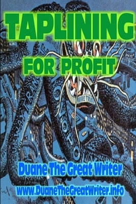 Taplining for Profit by The Great Writer, Duane