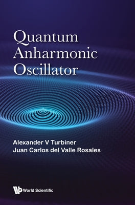 Quantum Anharmonic Oscillator by Turbiner, Alexander