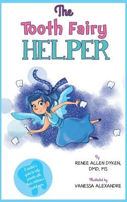 The Tooth Fairy Helper: The Tooth Fairy Helper's Helper by Dyken, Renee Allen