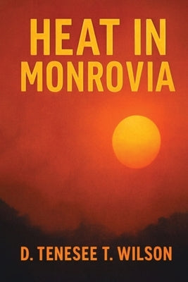 Heat In Monrovia by T. Wilson, D. Tenesee