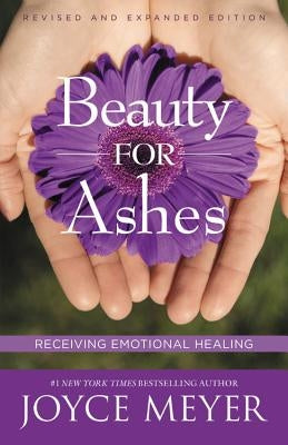 Beauty for Ashes: Receiving Emotional Healing by Meyer, Joyce