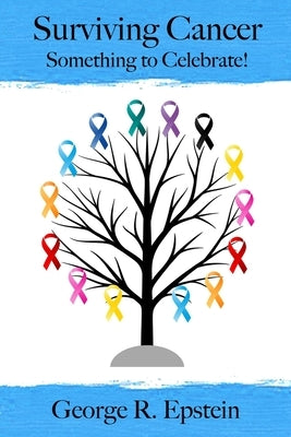 Surviving Cancer: Something to Celebrate! by Epstein, George R.