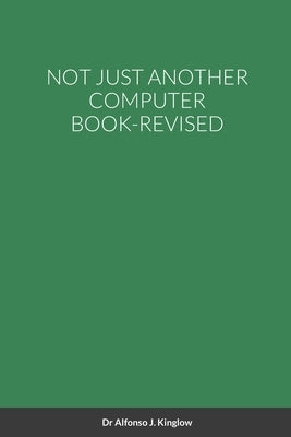 Not Just Another Computer Book-Revised by Kinglow, Alfonso