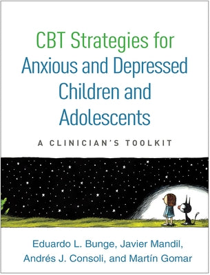 CBT Strategies for Anxious and Depressed Children and Adolescents: A Clinician's Toolkit by Bunge, Eduardo L.