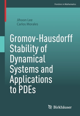 Gromov-Hausdorff Stability of Dynamical Systems and Applications to Pdes by Lee, Jihoon