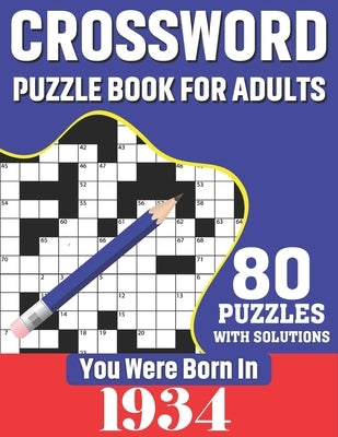 You Were Born In 1934: Crossword Puzzle Book For Adults: 80 Large Print Unique Crossword Logic And Challenging Brain Game Puzzles Book With S by Publication, K. T. Tuggle