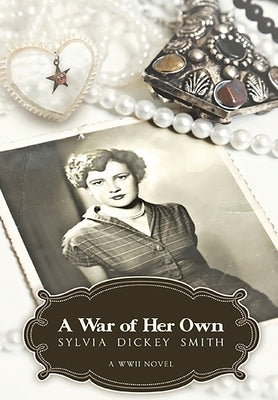 A War of Her Own: A World War II Novel by Smith, Sylvia Dickey