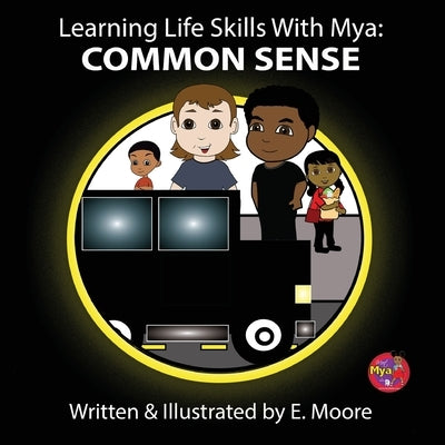 Learning Life Skills with Mya: Common Sense by Moore, E.
