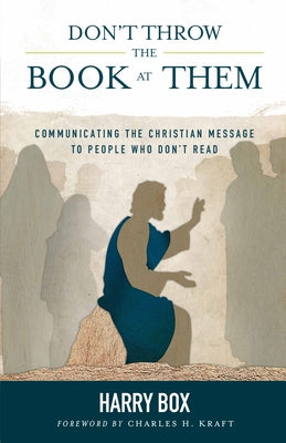 Don't Throw the Book at Them: Communicating the Christian Message to People Who Don't Read by Box, Harry