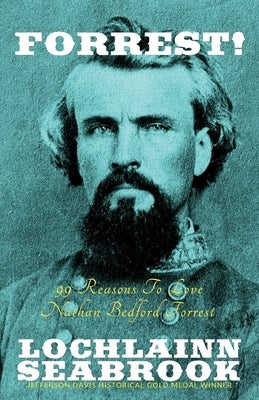 Forrest!: 99 Reasons to Love Nathan Bedford Forrest by Seabrook, Lochlainn