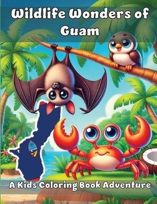 Wildlife Wonders of Guam: A Kids Coloring Book Adventure by Adventures, Ashley And Joshua