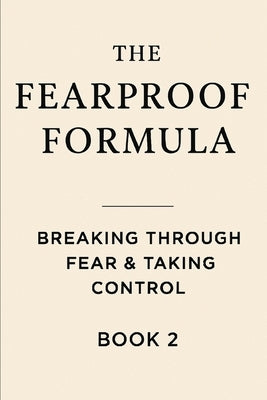 The Fearproof Formula: Breaking Through Fear & Taking Control by Williams, Justin R.