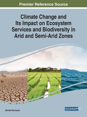 Climate Change and Its Impact on Ecosystem Services and Biodiversity in Arid and Semi-Arid Zones by Karmaoui, Ahmed