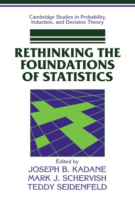 Rethinking the Foundations of Statistics by Kadane, Joseph B.