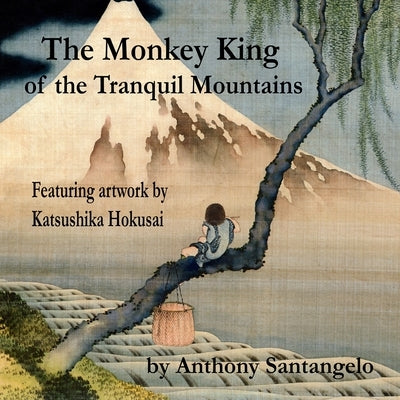 The Monkey King of the Tranquil Mountains: Featuring Artwork by Katsushika Hokusai by Hokusai, Katsushika