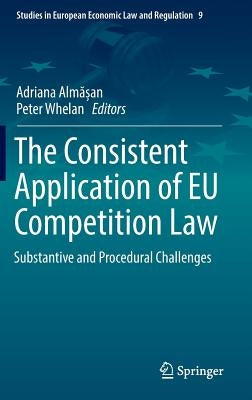 The Consistent Application of EU Competition Law: Substantive and Procedural Challenges by Almășan, Adriana