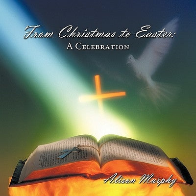 From Christmas to Easter: A Celebration by Murphy, Alison