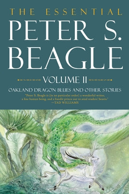 The Essential Peter S. Beagle, Volume 2: Oakland Dragon Blues and Other Stories by Beagle, Peter S.