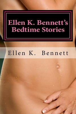 Ellen K. Bennett's Bedtime Stories: Three short stories from Chemistry ? a novel about love and attraction by Bennett, Ellen K.