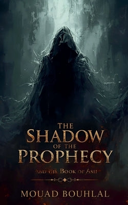 The Shadow of the Prophecy and the Book of Ash by Bouhlal, Mouad