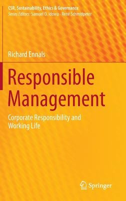 Responsible Management: Corporate Responsibility and Working Life by Ennals, Richard