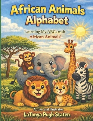 African Animals Alphabet: Learning My ABCs with African Animals by Staten, Latonya Pugh