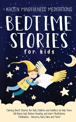 Bedtime Stories for Kids: Calming Short Stories for Kids, Children and Toddlers to Help Them Fall Asleep Fast, Reduce Anxiety, and Learn Mindful by Mindfulness Meditations, Kaizen