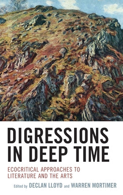 Digressions in Deep Time: Ecocritical Approaches to Literature and the Arts by Lloyd, Declan