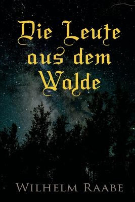 Die Leute aus dem Walde: Ihre Sterne, Wege und Schicksale by Raabe, Wilhelm