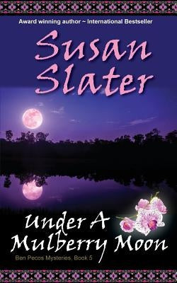 Under A Mulberry Moon: Ben Pecos Mysteries, Book 5 by Slater, Susan