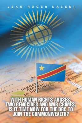With human rights abuses, two genocides and war crimes, is it time now for the DRC to join the Commonwealth? by Kaseki, Jean-Roger