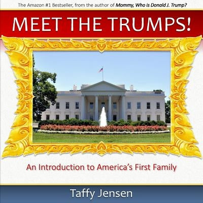 Meet the Trumps: An Introduction to America's First Family by Jensen, Taffy
