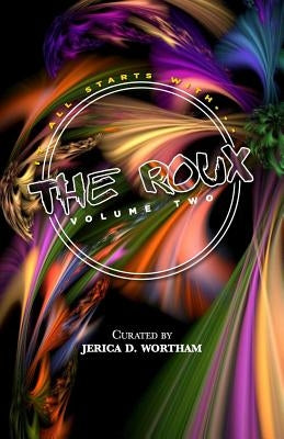 The Roux Volume II: J'Parle' Poetry Anthology by Sharde, Britni
