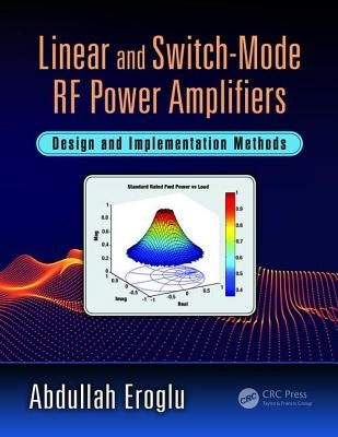 Linear and Switch-Mode RF Power Amplifiers: Design and Implementation Methods by Eroglu, Abdullah