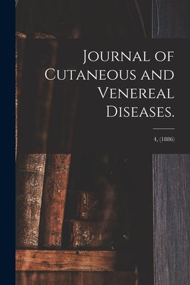 Journal of Cutaneous and Venereal Diseases.; 4, (1886) by Anonymous