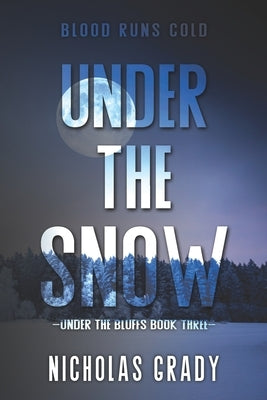 Under the Snow: Blood runs cold (Under the Bluffs Trilogy) by Grady, Nicholas